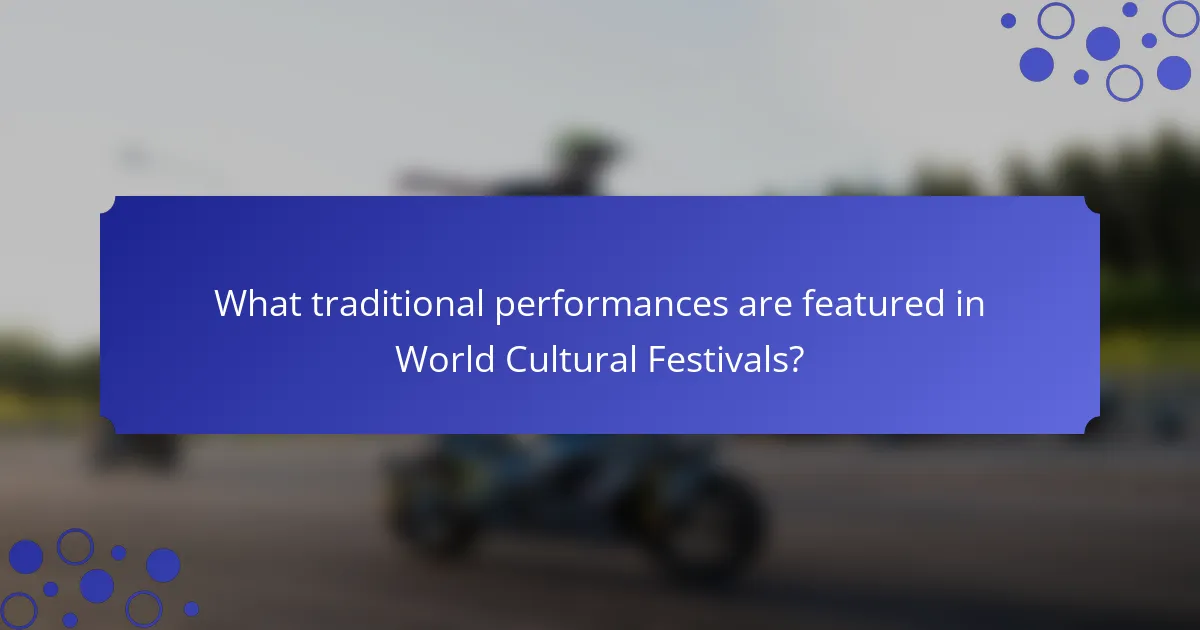 What traditional performances are featured in World Cultural Festivals?