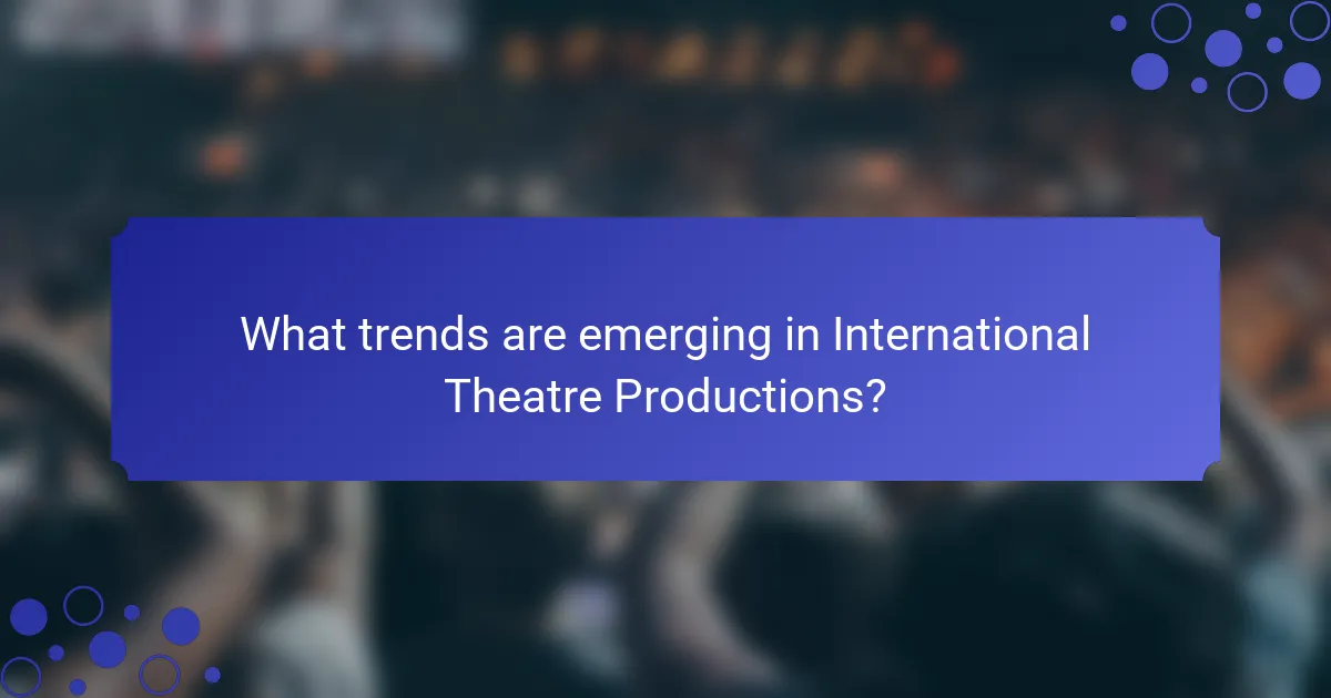 What trends are emerging in International Theatre Productions?